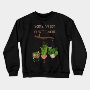 Sorry, I've Got Plants Tonight Crewneck Sweatshirt